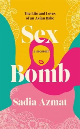 Sex Bomb by Sadia Azmat