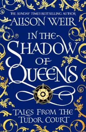 In The Shadow Of Queens by Alison Weir