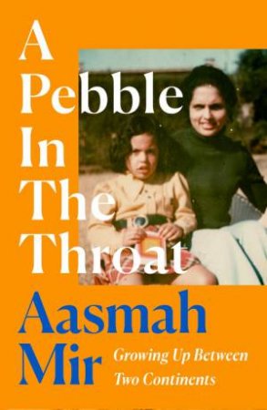 A Pebble In The Throat by Aasmah Mir