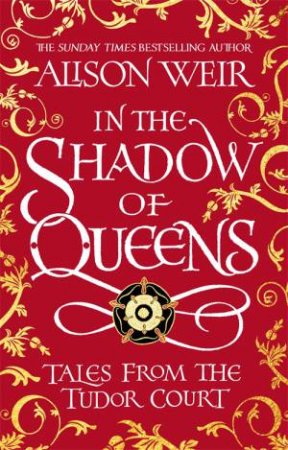 In The Shadow Of Queens by Alison Weir