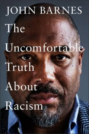 The Uncomfortable Truth About Racism by John Barnes