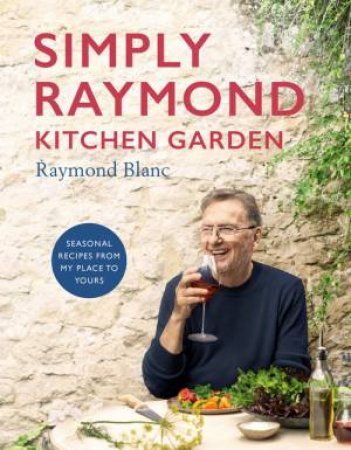 Simply Raymond Kitchen Garden by Raymond Blanc