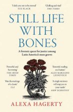 Still Life with Bones A forensic quest for justice among Latin America s mass graves