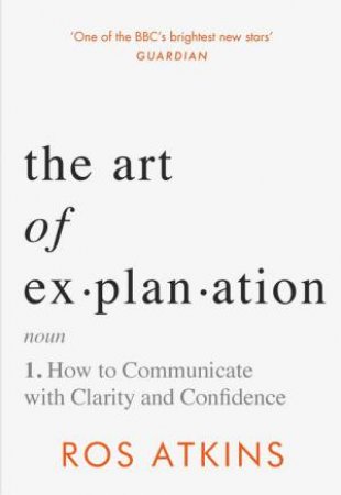 The Art of Explanation by Ros Atkins