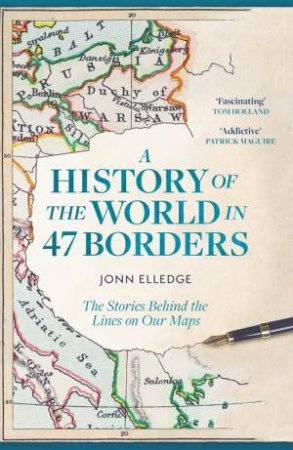 A History of the World in 47 Borders by Jonn Elledge