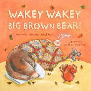 Wakey Wakey Big Brown Bear by Tracey Corderoy