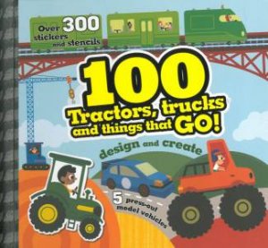 100 Tractors Trucks And Things That Go by Various