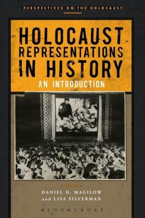 Holocaust Representations in History by Daniel H. Magilow & Lisa Silverman