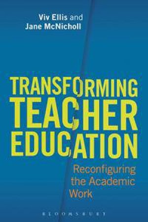 Transforming Teacher Education by Viv Ellis & Jane McNicholl