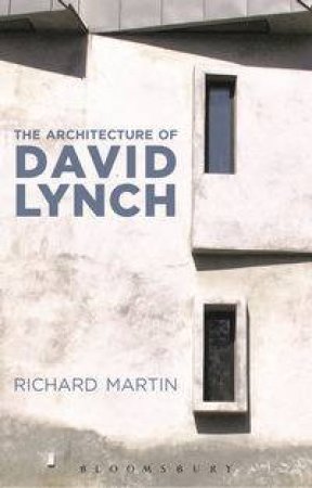 The Architecture of David Lynch by Richard Martin