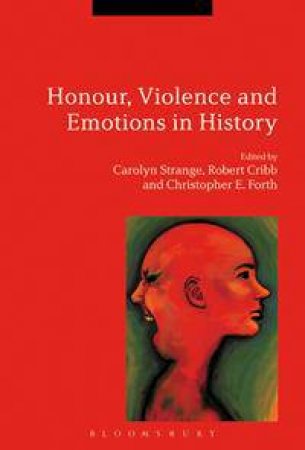 Honour, Violence and Emotions in History by Various