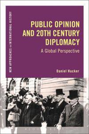 Public Opinion and 20th Century Diplomacy by Daniel Hucker