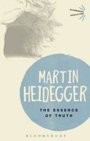 The Essence of Truth by Martin Heidegger