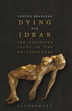 Dying For Ideas The Dangerous Lives Of The Philosophers
