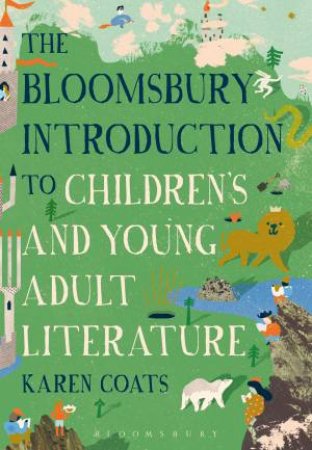 The Bloomsbury Introduction To Children's And Young Adult Literature by Karen Coats