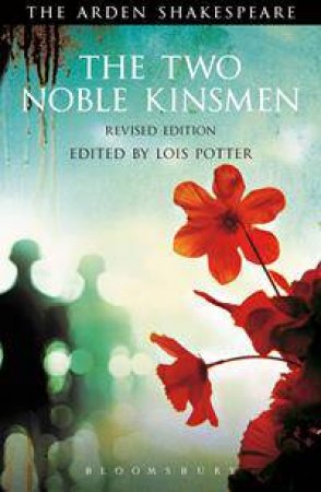 The Two Noble Kinsmen, Revised Edition by William Shakespeare & Lois Potter