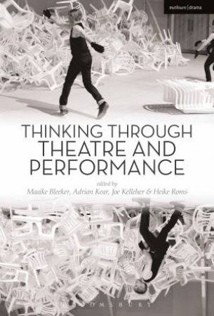 Thinking Through Theatre And Performance by Various