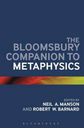 The Bloomsbury Companion to Metaphysics by Various