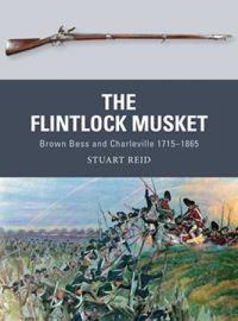 The Flintlock Musket by Stuart Reid