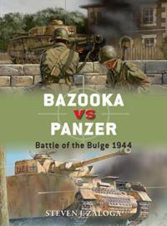 Bazooka Vs Panzer: Battle Of The Bulge 1944 by Steven J Zaloga & Alan Gilliland & Johnny Shumate