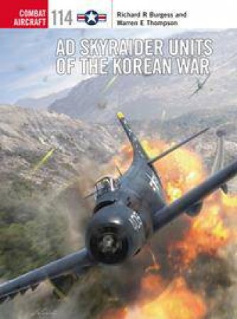 AD Skyraider Units of the Korean War by Rick Burgess & Warren Thompson