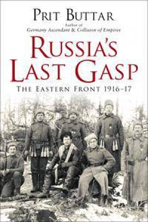 Russia's Last Gasp: Eastern Front 1916-17 by Prit Buttar