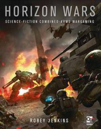 Horizon Wars: Science-Fiction Combined-Arms Wargaming by Robey Jenkins & Jessada Sutthi
