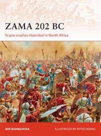 Zama 202 BC by Mir Bahmanyar & Peter Dennis