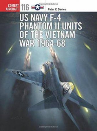 US Navy F-4 Phantom II Units of the Vietnam War 1964-68 by Peter E. Davies, Jim Laurier & Gareth Hector