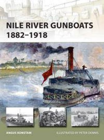 Nile River Gunboats 1882-1918 by Angus Konstam & Peter Dennis