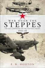 War Over The Steppes The Air Campaigns On The Eastern Front