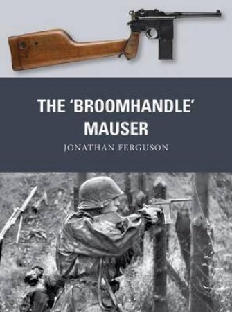 The 'Broomhandle' Mauser by Jonathan Ferguson