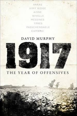 1917: The Year Of Offensives by Dr David Murphy
