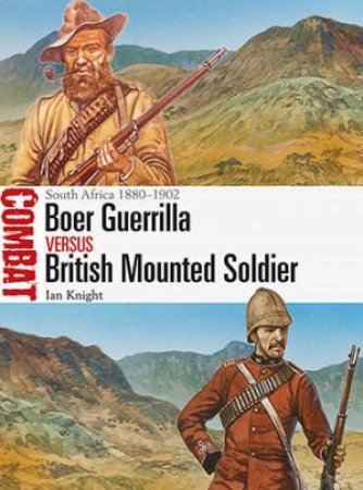 South Africa 1880-1902: Boer Guerrilla Versus British Mounted Soldier by Ian Knight