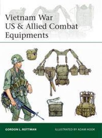 Vietnam War: US And Allied Combat Equipments by Gordon L. Rottman