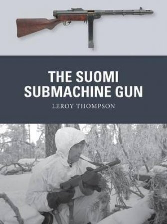 The Suomi Submachine Gun by Leroy Thompson