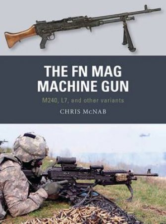 The FN MAG Machine Gun by Chris McNab