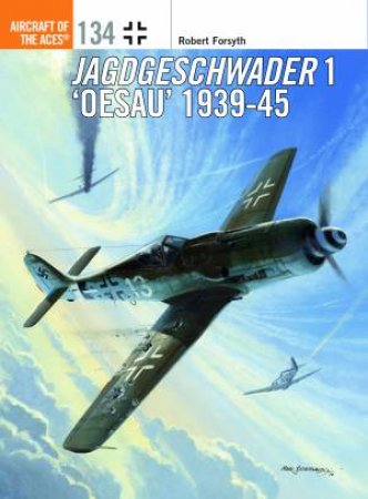 Jagdgeschwader 1 'Oesau' Aces 1939-45 by Robert Forsyth