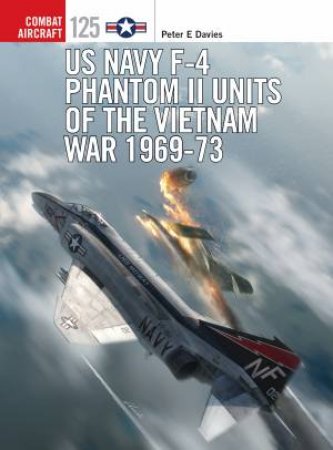 US Navy F-4 Phantom II Units Of The Vietnam War 1969-73 by Peter E. Davies