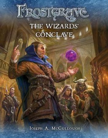 Frostgrave: The Wizards Conclave by Joseph A. McCullough