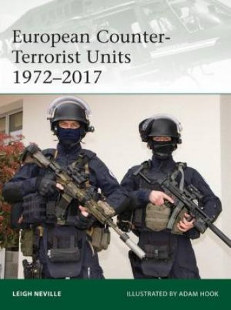 European Counter-Terrorist Units 1972-2017 by Leigh Neville & Adam Hook