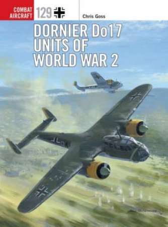 Dornier Do 17 Units Of World War 2 by Chris Goss