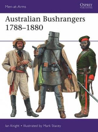 Australian Bushrangers 1788-1880 by Ian Knight