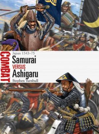 Samurai vs Ashigaru: Japan 1543-75 by Stephen Turnbull