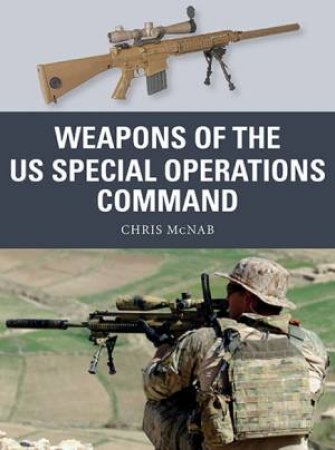 Weapons Of The US Special Operations Command by Chris McNab