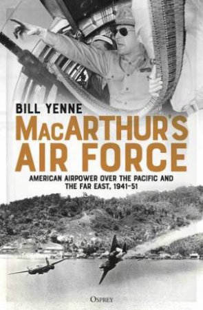 MacArthur's Air Force by Bill Yenne