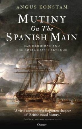 Mutiny On The Spanish Main: HMS Hermione And The Royal Navy by Angus Konstam