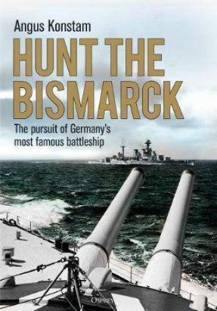 Hunt The Bismarck by Angus Konstam