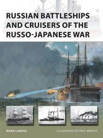 Russian Battleships And Cruisers Of The Russo-Japanese War by Mark Lardas