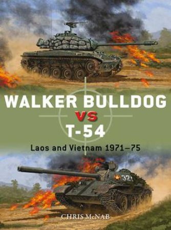 Walker Bulldog Vs T-54: Laos And Vietnam 1971-75 by Chris McNab